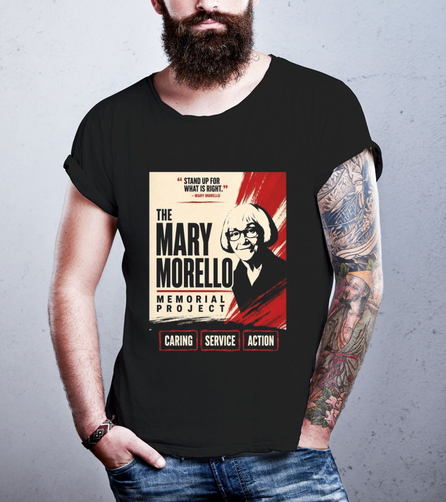 The Mary Morello Memorial Project Stand Up For What Is Right Caring Service Action T-Shirt