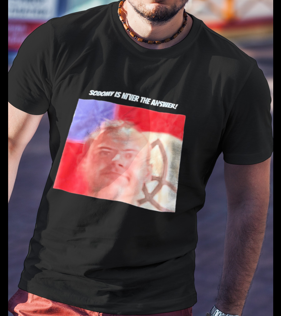 Sodomy Is Never The Answer Meme Face With Flag T-Shirt