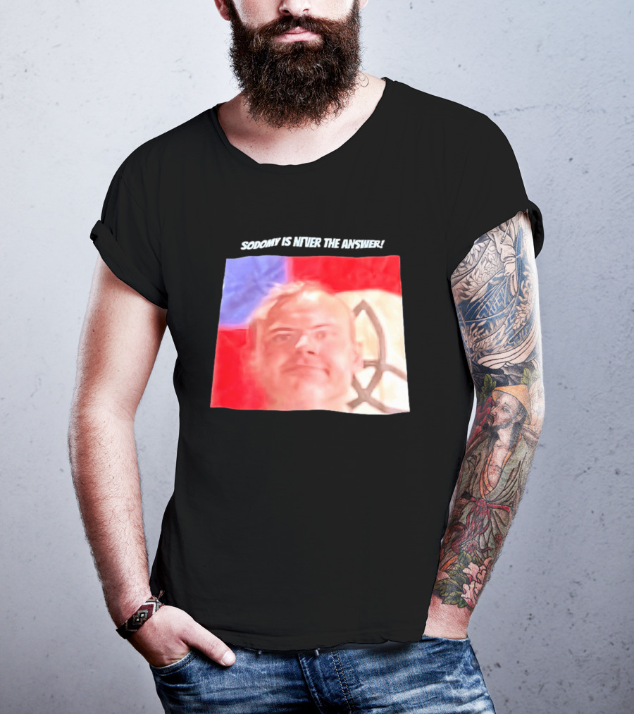 Sodomy Is Never The Answer Meme Face With Flag T-Shirt