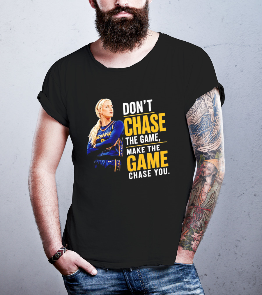 Sophie Cunningham Indiana Fever Don't Chase The Game Make The Game Chase You T-Shirt