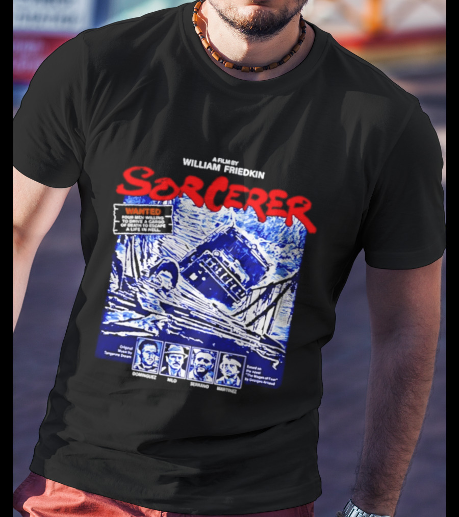 Sorcerer William Friedkin Remastered Edition Wages Of Fear Original Film Director T-Shirt