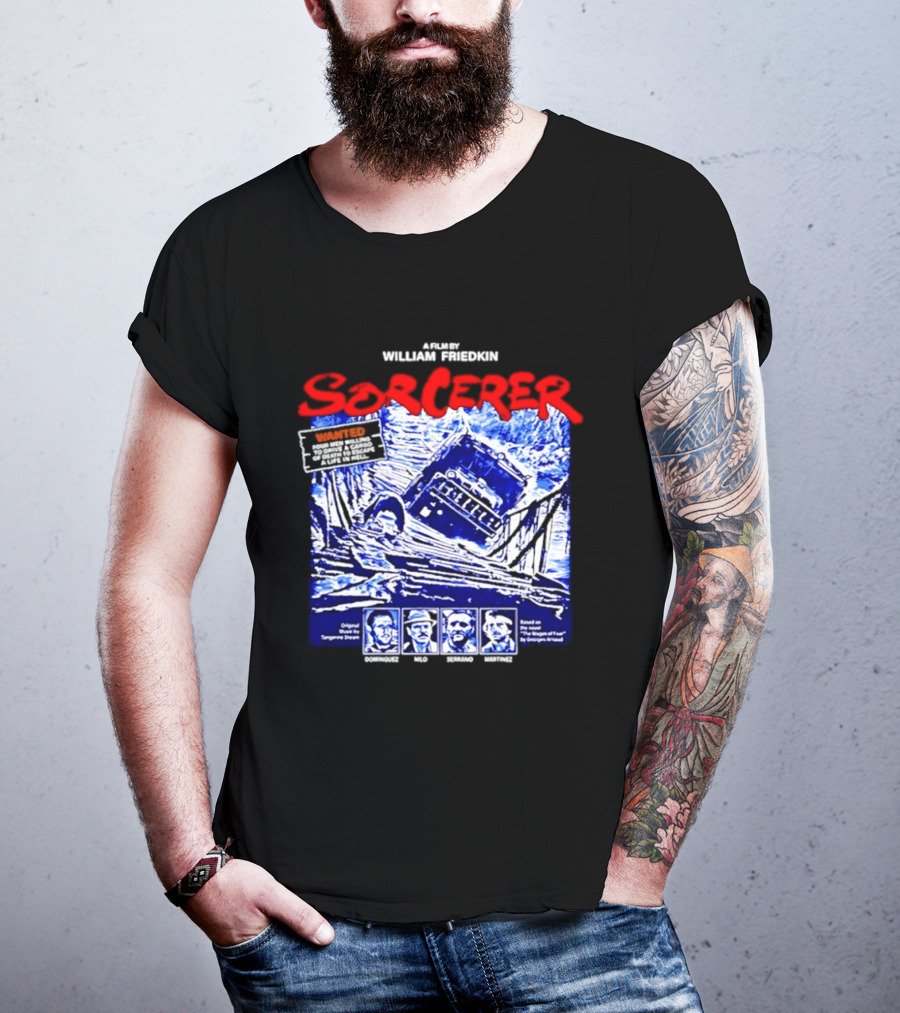 Sorcerer William Friedkin Remastered Edition Wages Of Fear Original Film Director T-Shirt