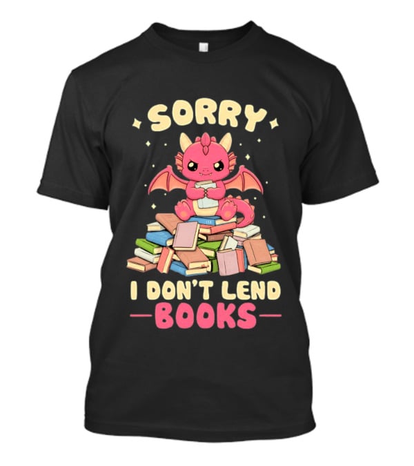 Sorry I Don't Lend Books Pink Dragon Reading Books T-Shirt