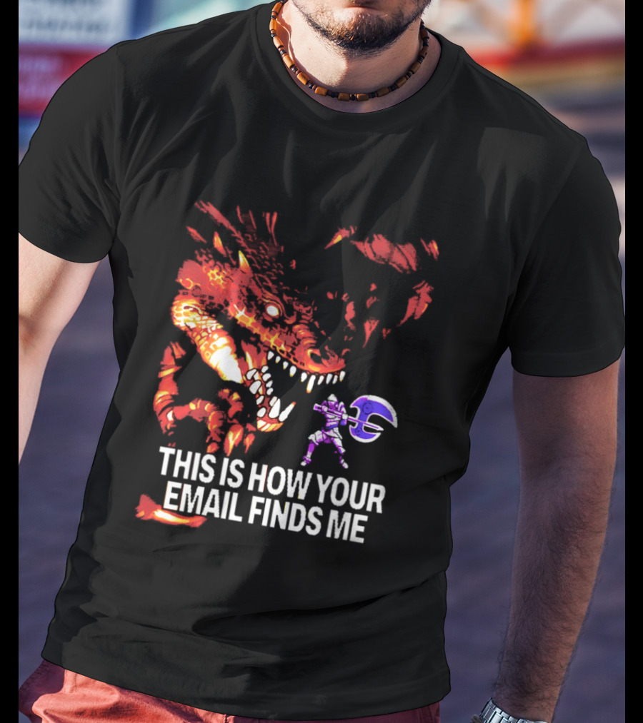 This Is How Your Email Finds Me Dragon Knight Fantasy Battle T-Shirt