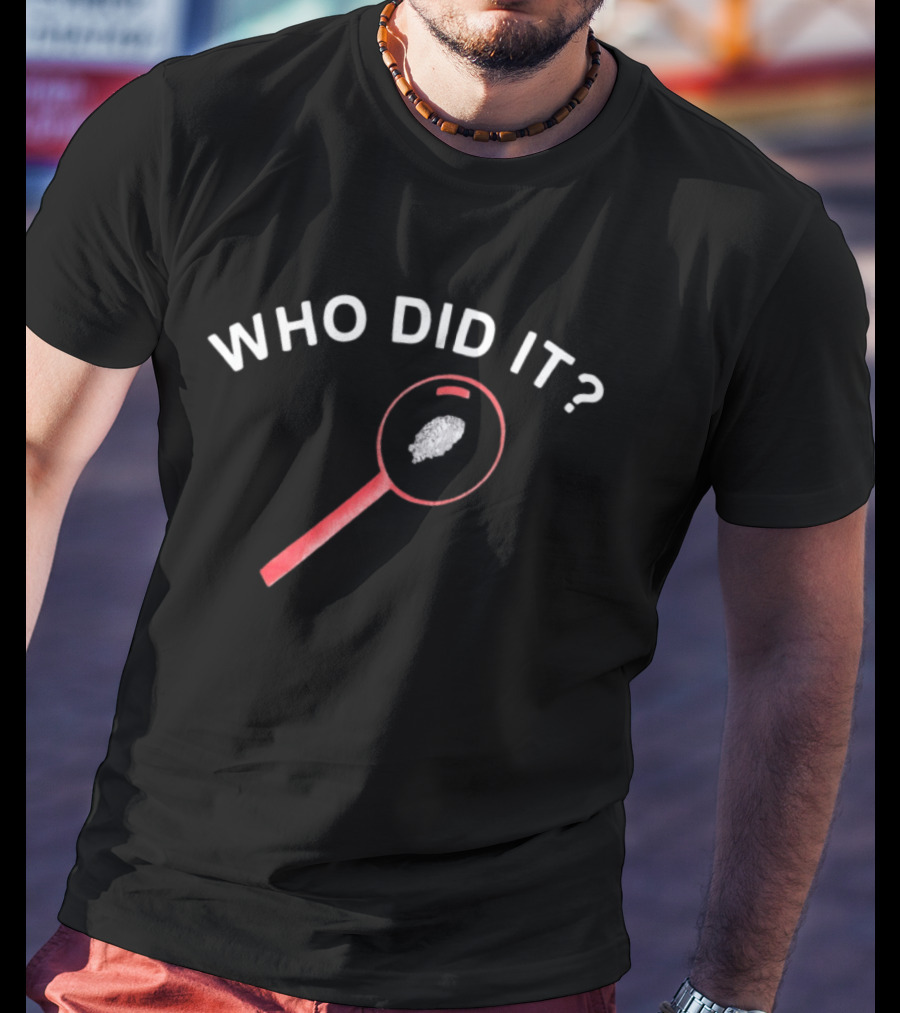 Who Did It Detective Magnifying Glass Fingerprint T-Shirt