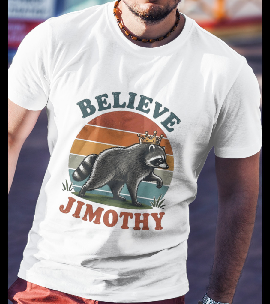 Believe Jimothy Raccoon With Crown T-Shirt
