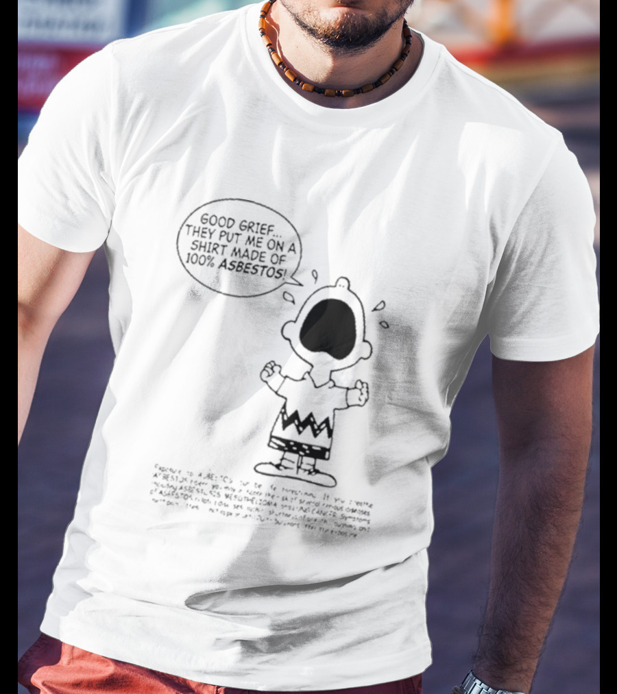 Good Grief Charlie Brown They Put Me On A Made Of 100 Asbestos T-Shirt