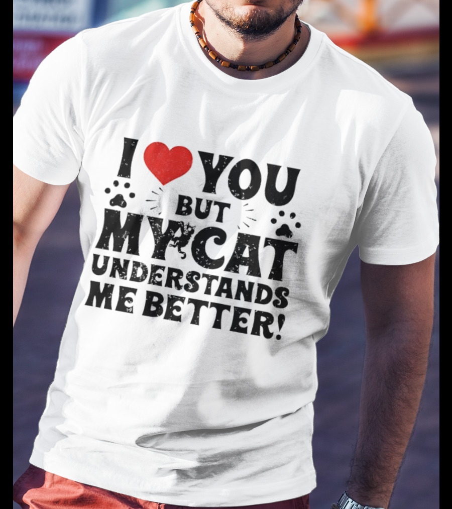 I Love You But My Cat Understands Me Better Heart Paw Prints T-Shirt