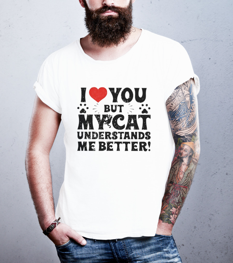 I Love You But My Cat Understands Me Better Heart Paw Prints T-Shirt