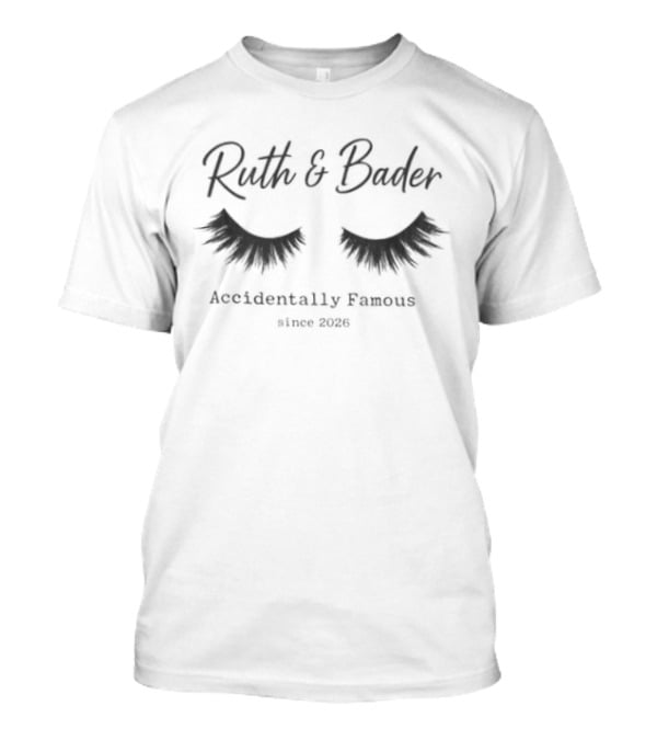 Ruth & Bader Eyelashes Accidentally Famous Since 2026 T-Shirt