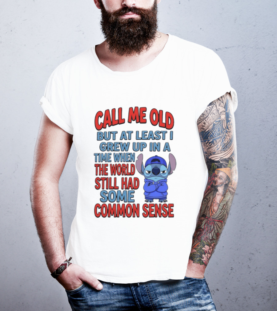 Call Me Old But At Least I Grew Up In A Time When The World Still Had Some Common Sense Stitch T-Shirt