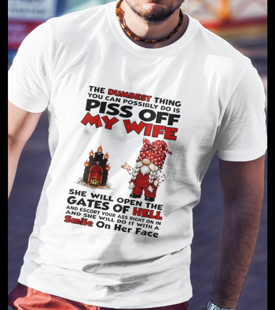 The Dumbest Thing You Can Possibly Do Is Piss Off My Wife Gnome Gates Of Hell Funny Husband T-Shirt