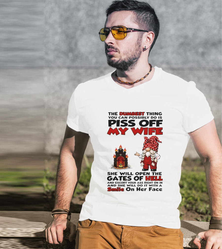 The Dumbest Thing You Can Possibly Do Is Piss Off My Wife Gnome Gates Of Hell Funny Husband T-Shirt