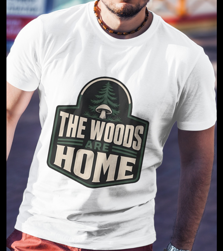 The Woods Are Home Nature Forest Camping Mushroom Pine Tree T-Shirt