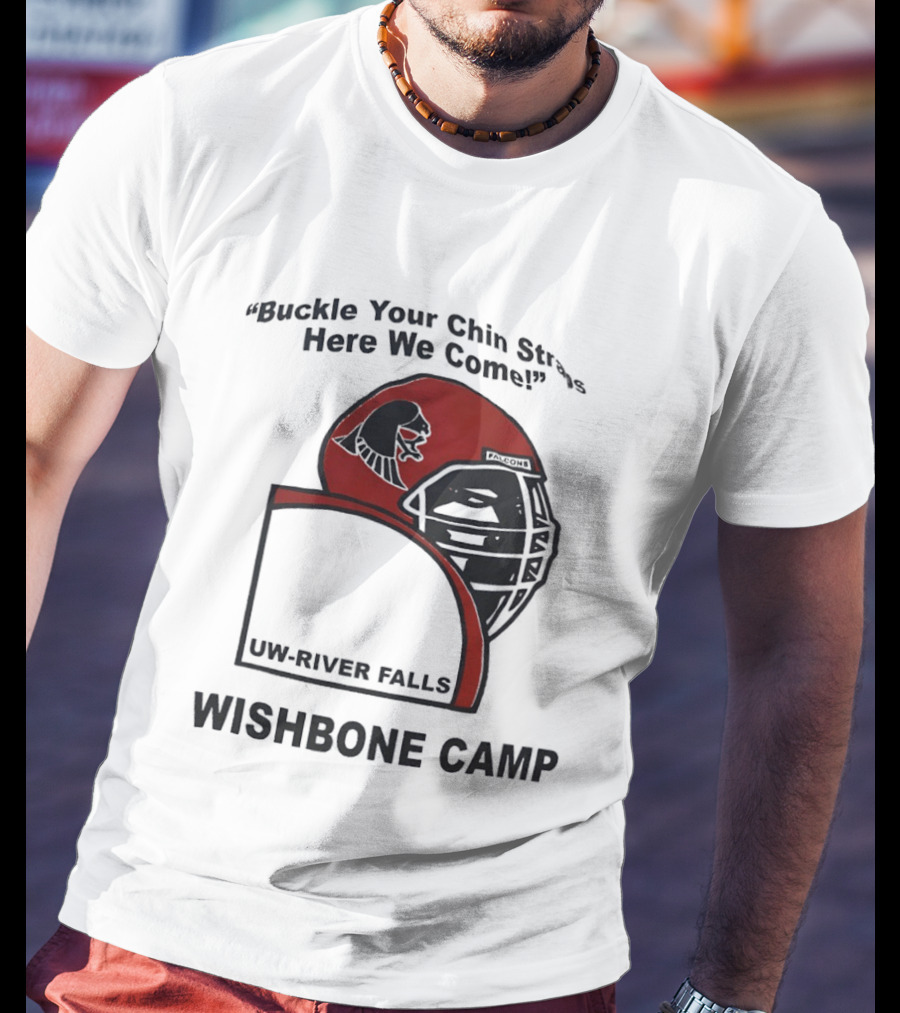 Buckle Your Chin Straps Here We Come UW River Falls Wishbone Camp T-Shirt