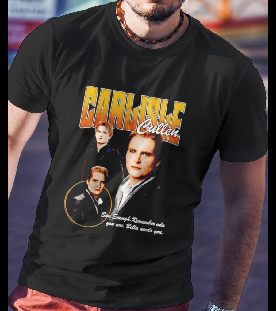 Carlisle Cullen Son Enough Remember Who You Are Bella Needs You Twilight T-Shirt