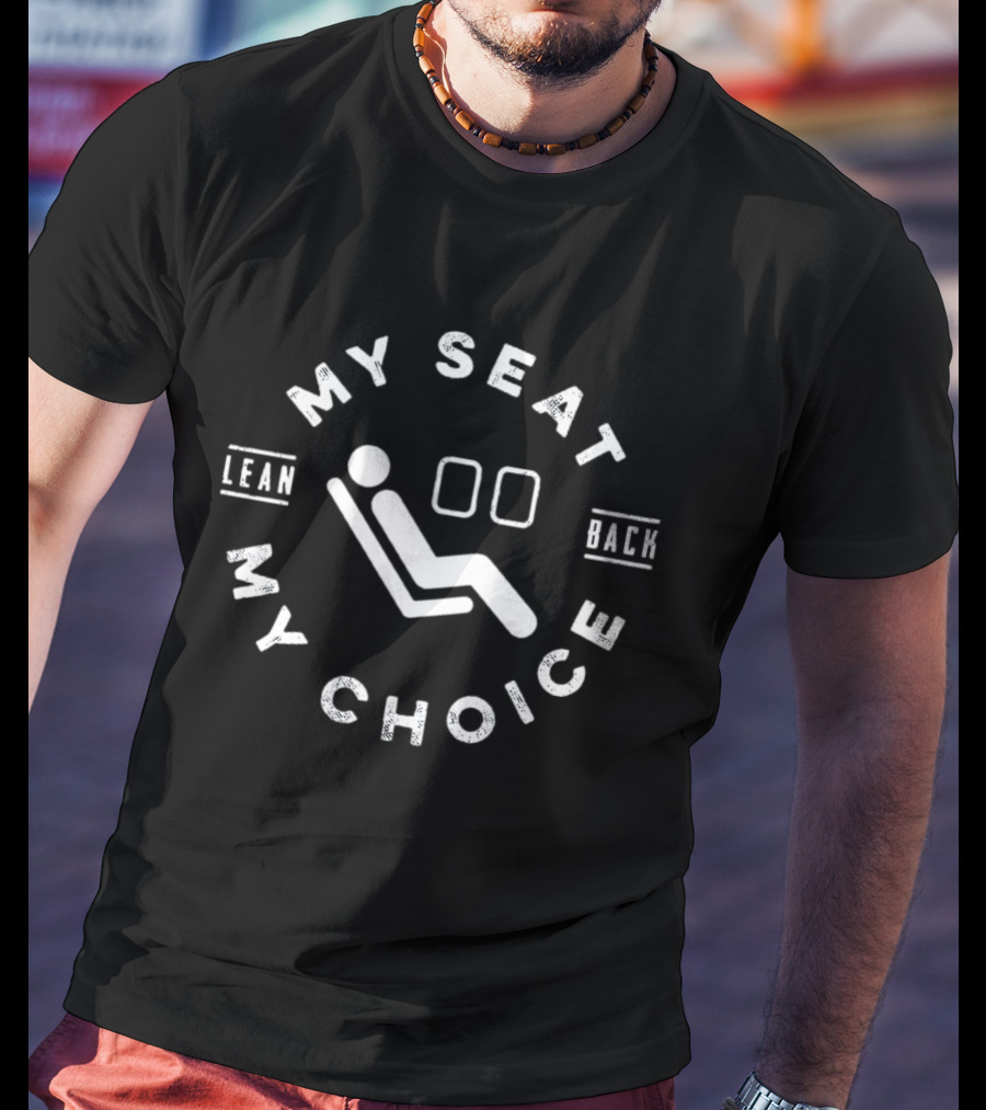 My Seat My Choice Lean Back Recline T-Shirt