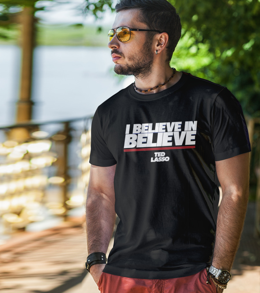 I Believe In Believe Ted Lasso Motivational T-Shirt