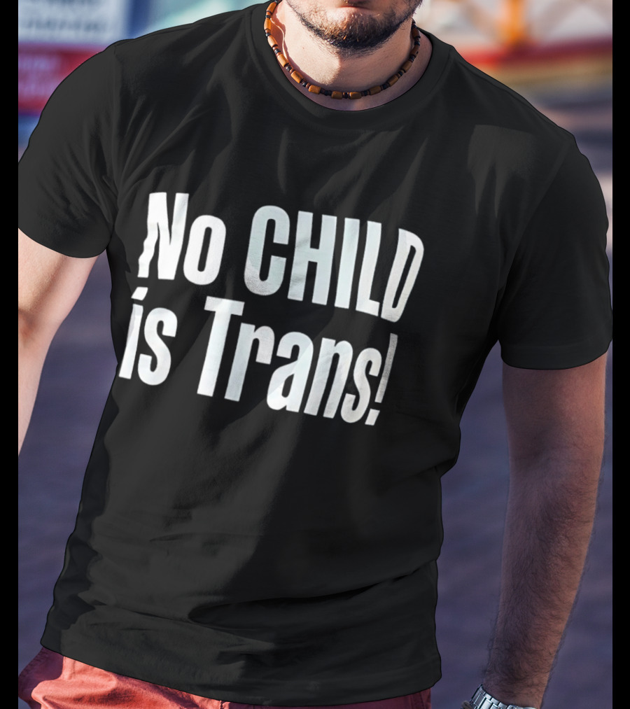 No Child Is Trans T-Shirt