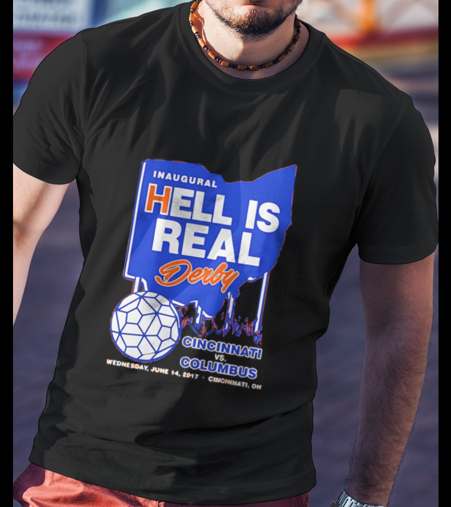 Inaugural Hell Is Real Derby Cincinnati Columbus June 14 2017 Soccer Rivalry T-Shirt
