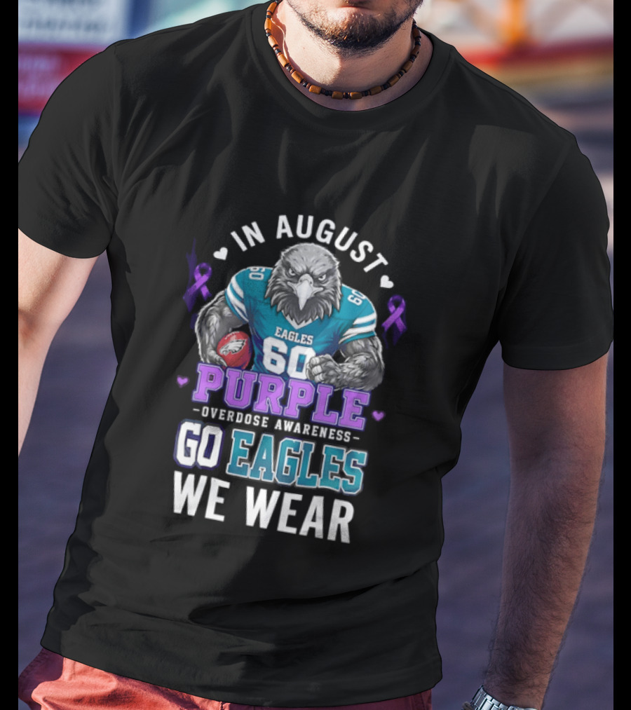 Philadelphia Eagles Go Eagles We Wear Purple Overdose Awareness In August T-Shirt