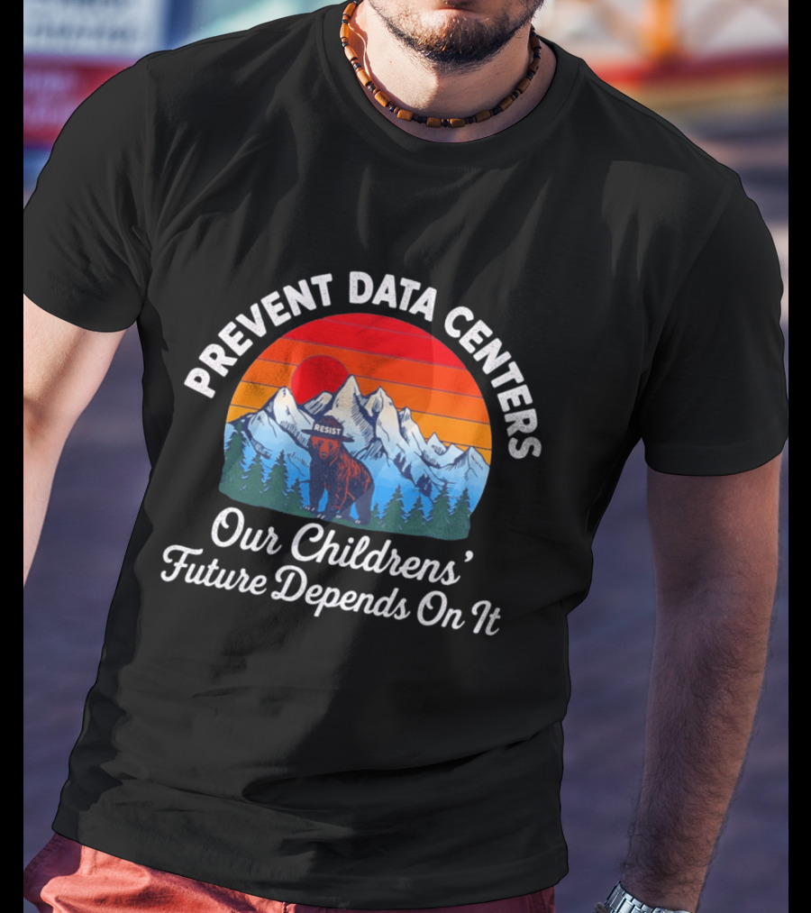 Prevent Data Centers Bear Resist Our Children's Future Depends On It T-Shirt