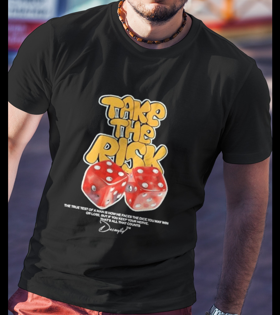 Take The Risk Dice The True Test Of A Man Desantod Keep Your Nerve Win Or Lose T-Shirt