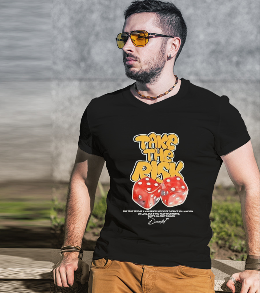 Take The Risk Dice The True Test Of A Man Desantod Keep Your Nerve Win Or Lose T-Shirt