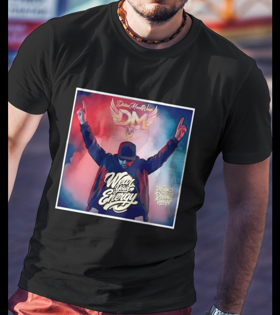 Divine Moodwear DM Wear Your Energy Designed By Divine Thought T-Shirt