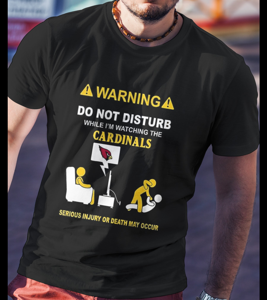 WARNING Do Not Disturb While I'm Ing The Cardinals Serious Injury Or Death May Occur T-Shirt