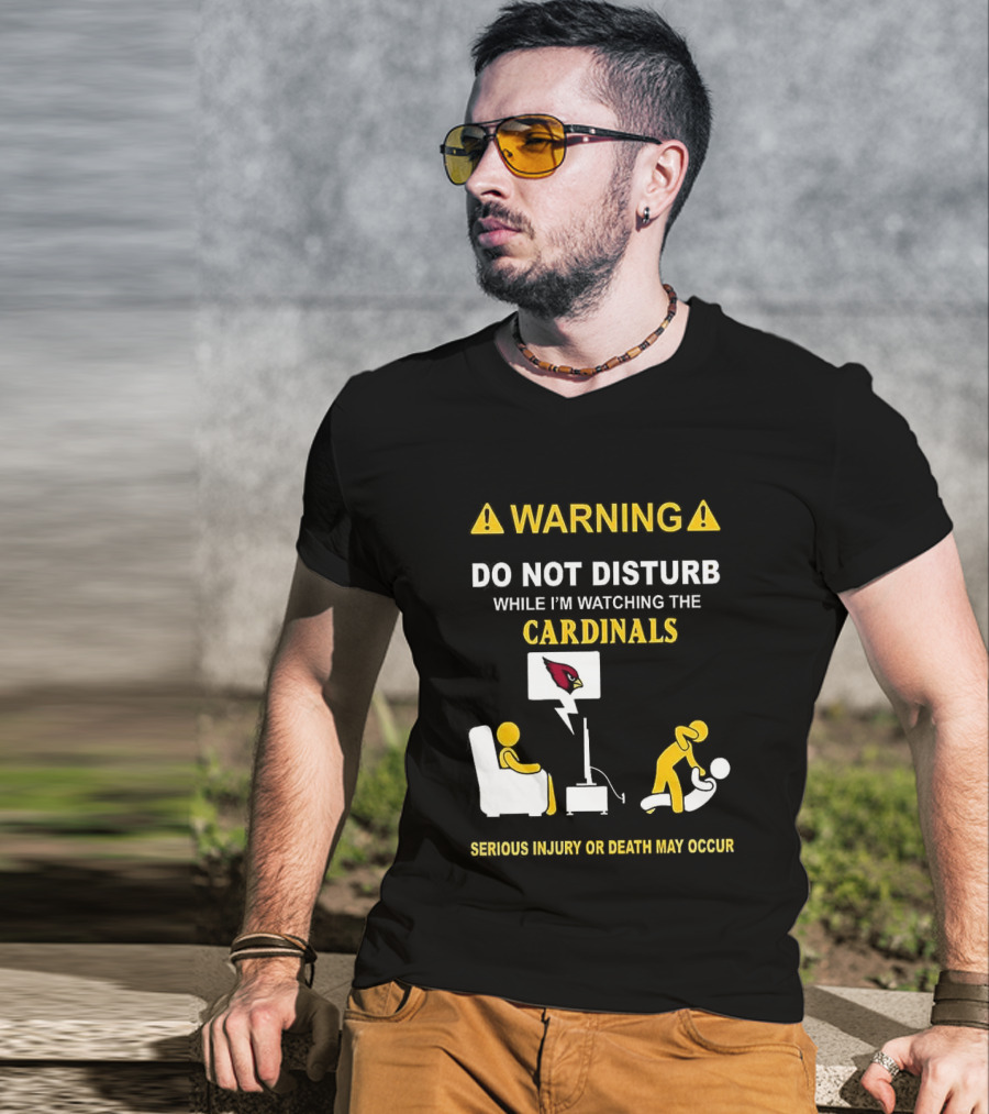 WARNING Do Not Disturb While I'm Ing The Cardinals Serious Injury Or Death May Occur T-Shirt