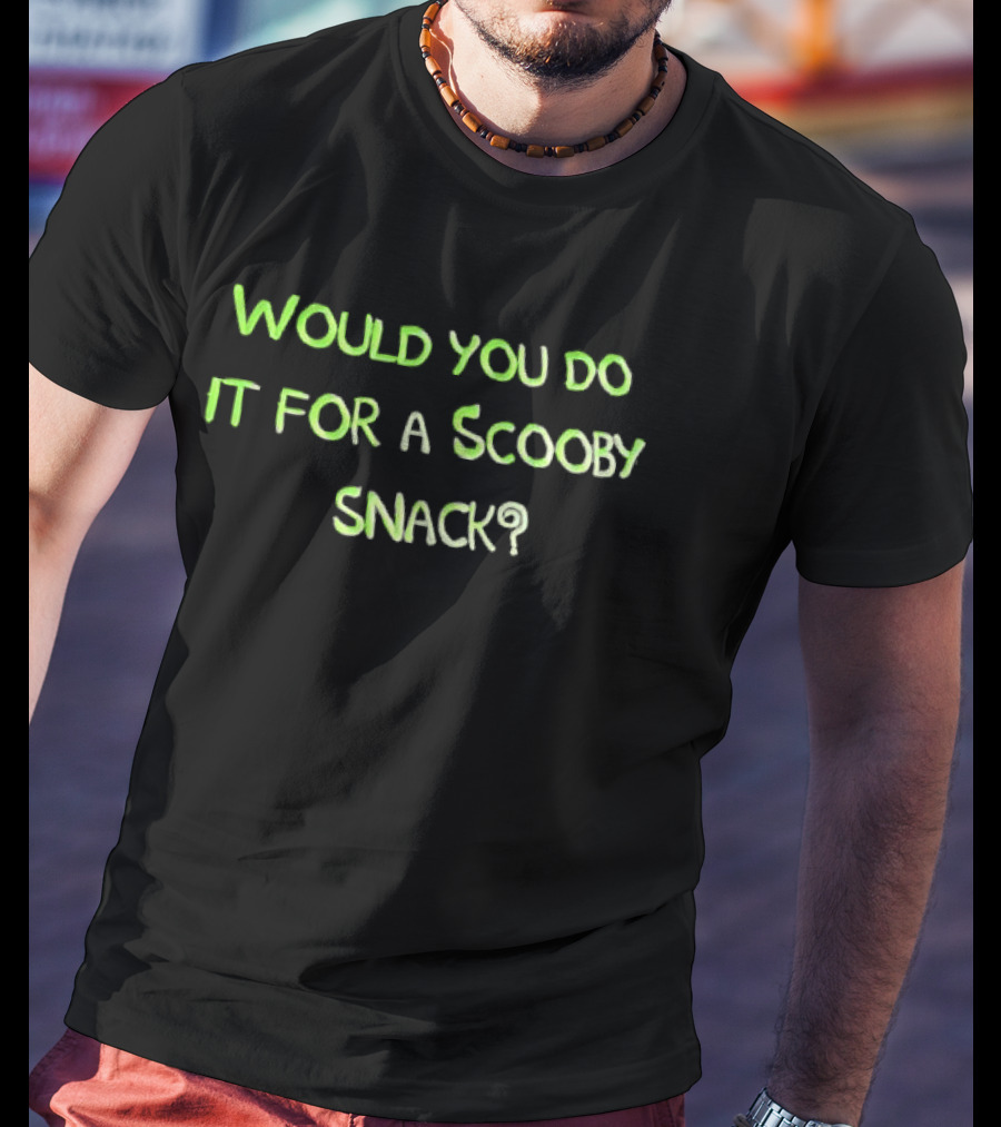 Would You Do It For A Scooby Snack Scooby Doo Phrase T-Shirt