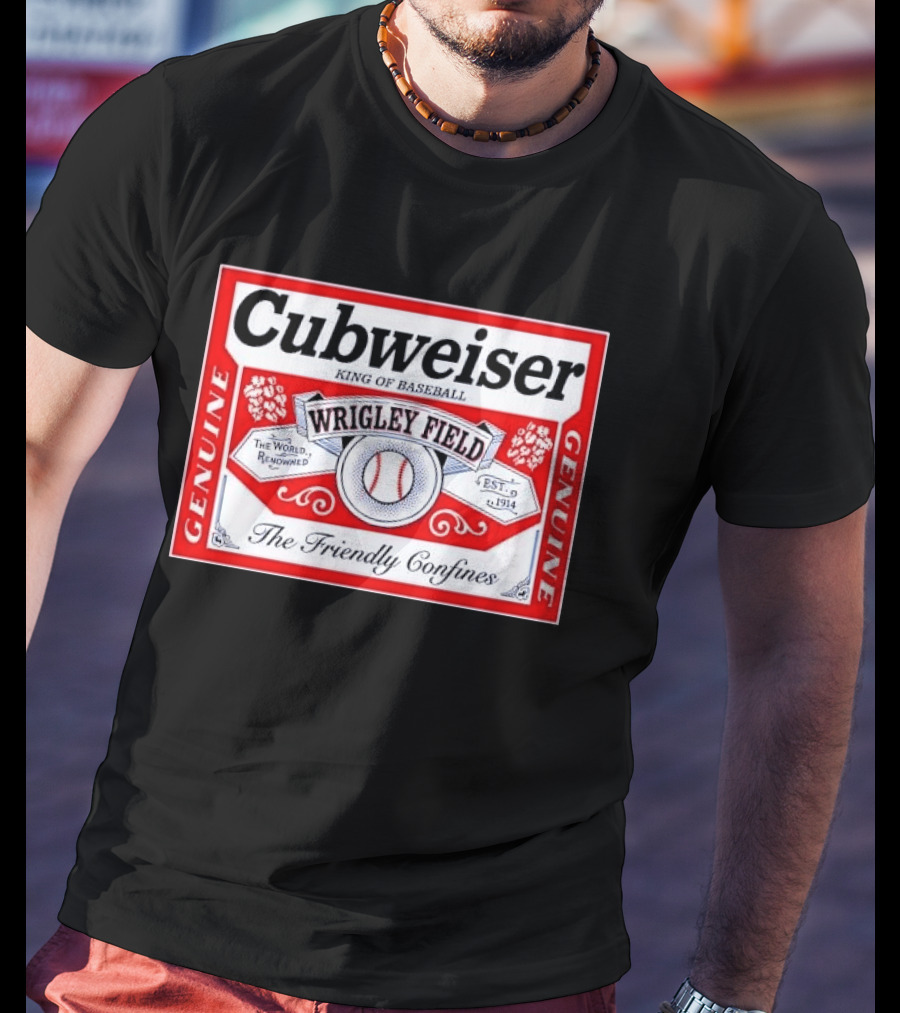 Cubweiser King Of Baseball Wrigley Field Est 1914 The Friendly Confines Genuine T-Shirt