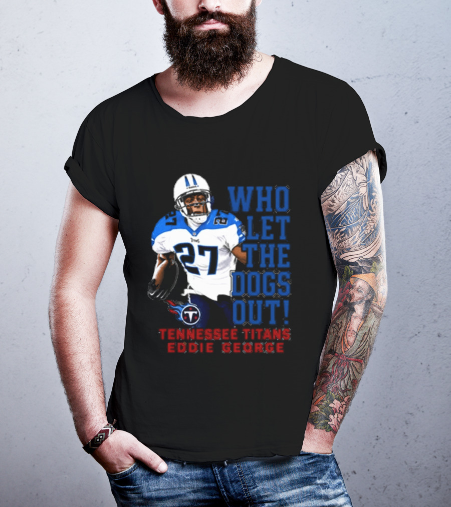 Who Let The Dogs Out Tennessee Titans Eddie George 27 T-Shirt