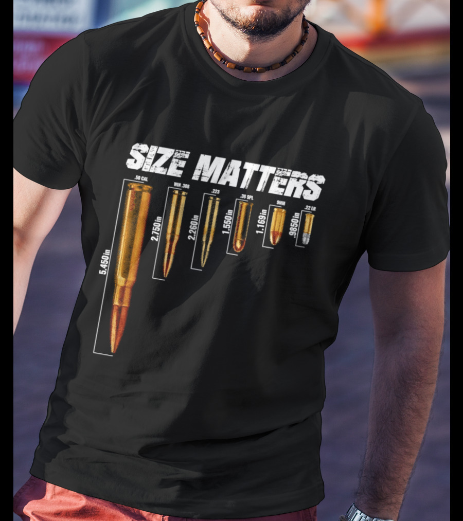 Size Matters 50 Caliber 7.62mm 5.56mm 0.40 0.22 Ammo Comparison Chart T-Shirt