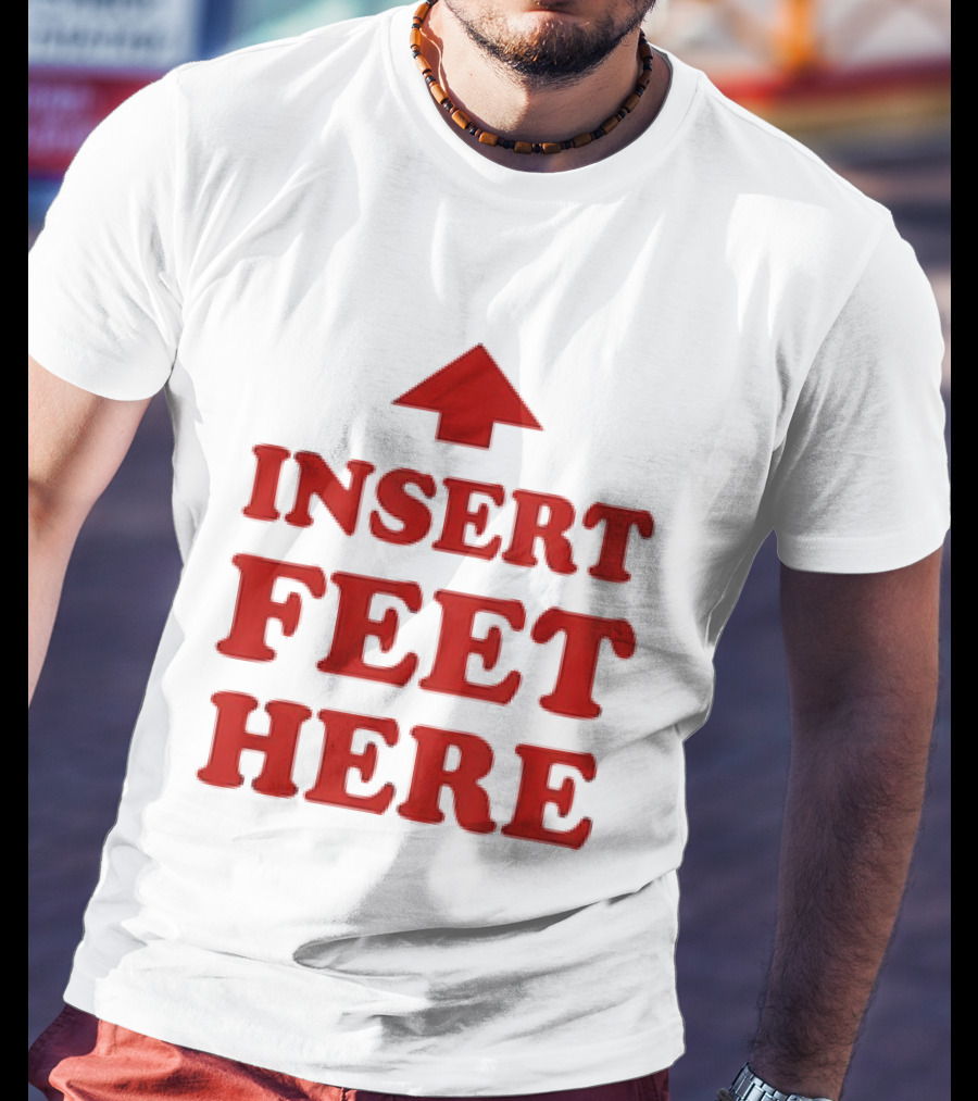 Insert Feet Here Red Text With Up Arrow T-Shirt