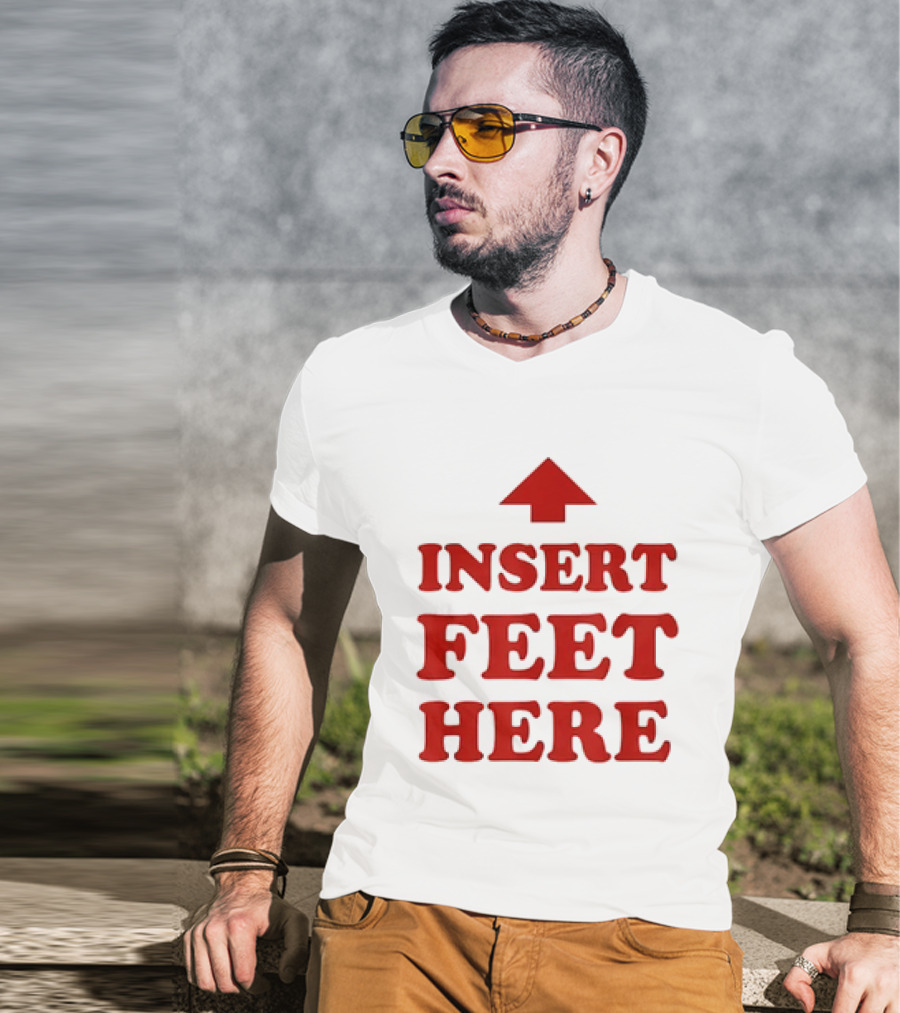 Insert Feet Here Red Text With Up Arrow T-Shirt