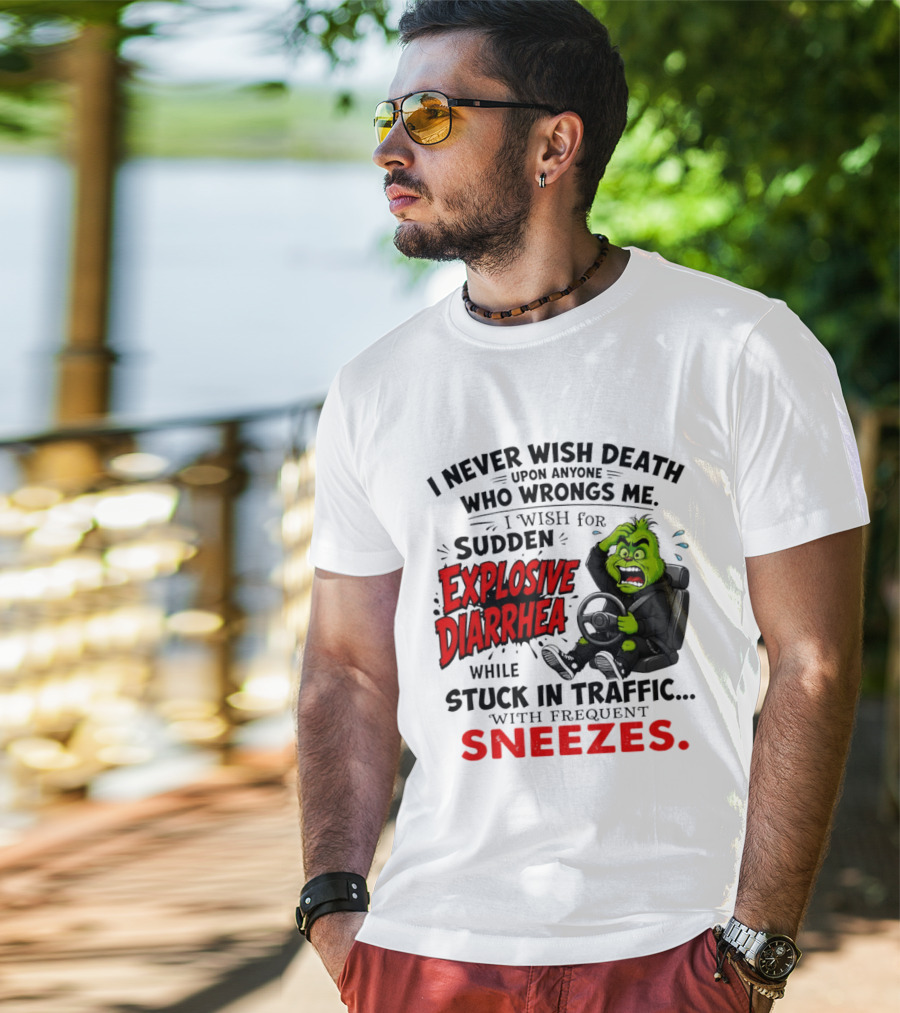 I Never Wish Death Upon Anyone Who Wrongs Me I Wish For Sudden Explosive Diarrhea While Stuck In Traffic With Frequent Sneezes Grinch Steering Wheel T-Shirt