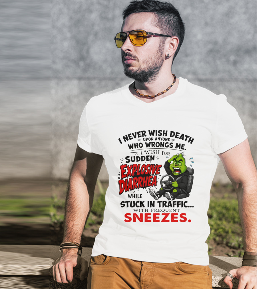 I Never Wish Death Upon Anyone Who Wrongs Me I Wish For Sudden Explosive Diarrhea While Stuck In Traffic With Frequent Sneezes Grinch Steering Wheel T-Shirt