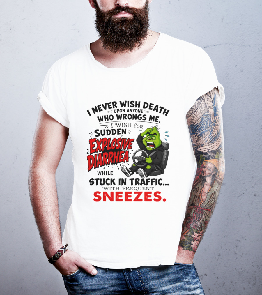 I Never Wish Death Upon Anyone Who Wrongs Me I Wish For Sudden Explosive Diarrhea While Stuck In Traffic With Frequent Sneezes Grinch Steering Wheel T-Shirt