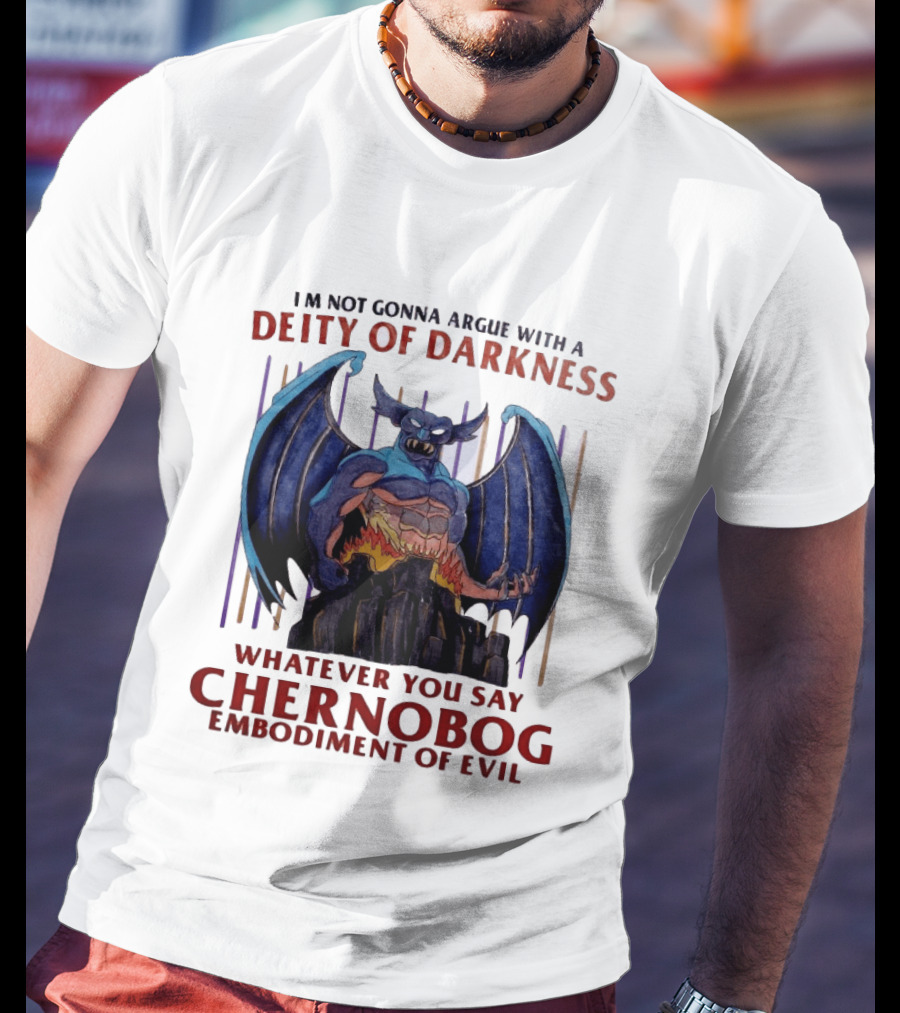 I'm Not Gonna Argue With A Deity Of Darkness Whatever You Say Chernobog Embodiment Of Evil T-Shirt