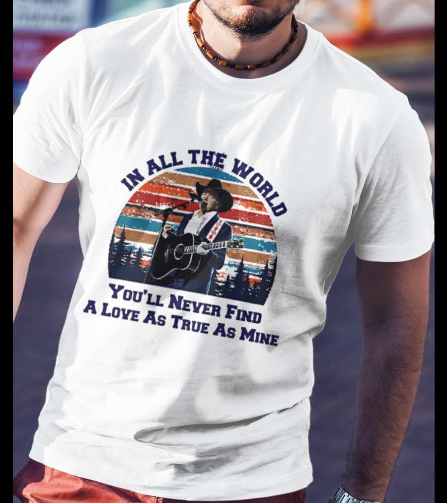 In All The World You'll Never Find A Love As True As Mine Cowboy Singer Sunset Scene T-Shirt