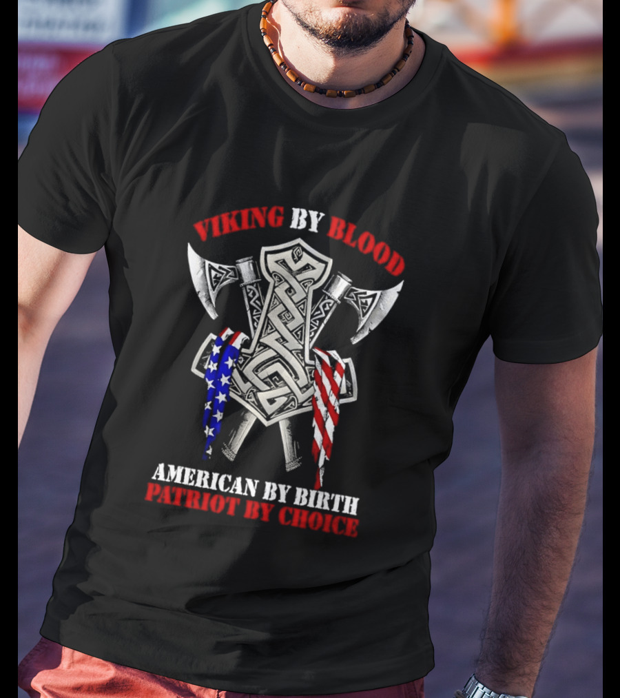 Viking By Blood American By Birth Patriot By Choice Thor Hammer Axe Flags T-Shirt