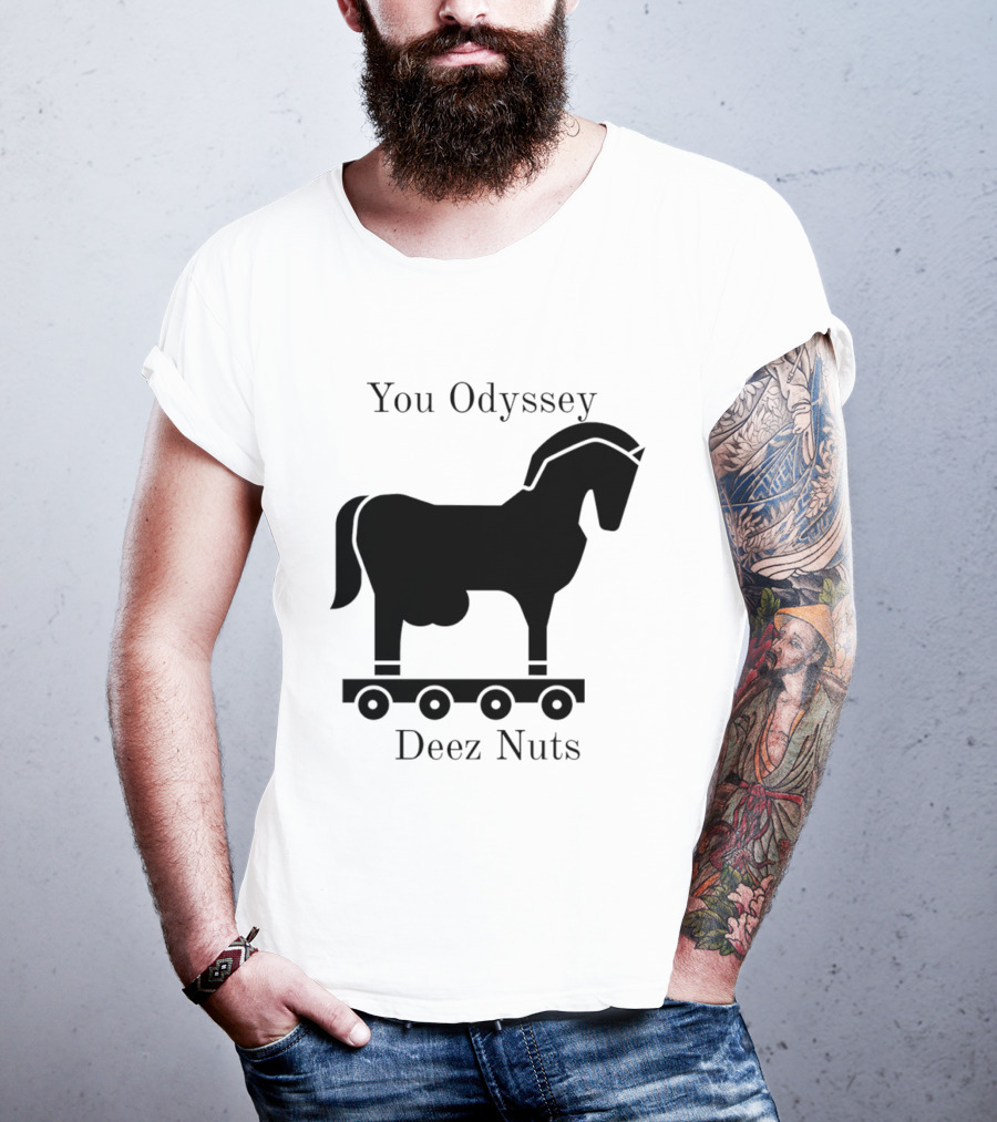 You Odyssey Deez Nuts Trojan Horse Joke T-Shirt