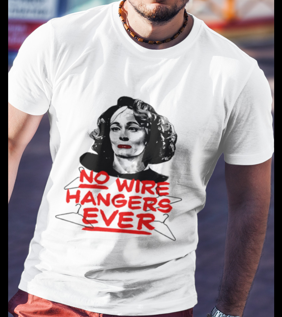Joan Crawford Mommie Dearest No Wire Hangers Ever T-Shirt