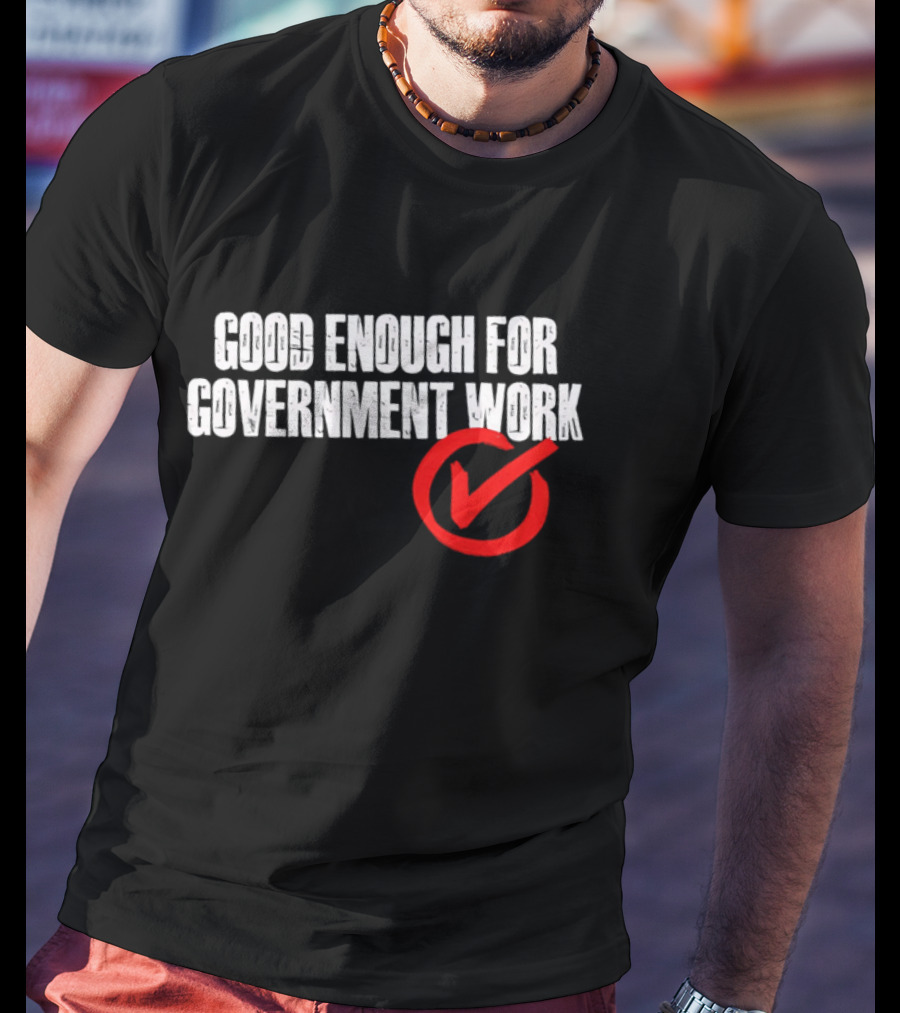Good Enough For Government Work Red Checkmark T-Shirt