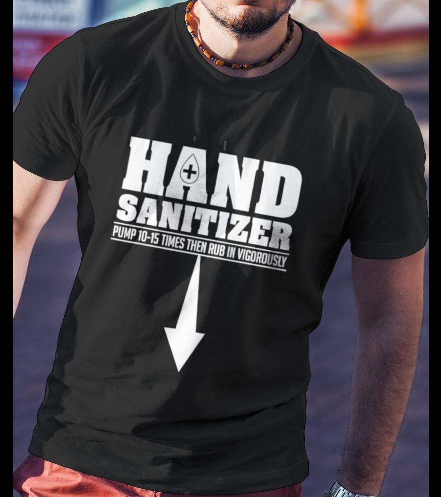 Hand Sanitizer Pop Culture Humor Pump 10 15 Times Then Rub In Vigorously Arrow T-Shirt