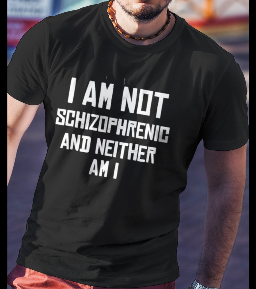 I Am Not Schizophrenic And Neither Am I Bold Text White T-Shirt