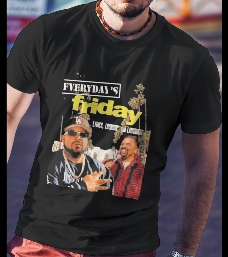 Everyday's Friday Lyrics Loungin And Laughing Ice Cube Scene With Chris Tucker T-Shirt