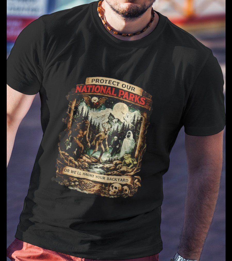 Protect Our National Parks Cryptid Spirits Haunt Your Backyard T-Shirt